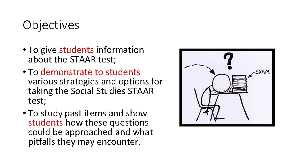 Objectives • To give students information about the STAAR test; • To demonstrate to
