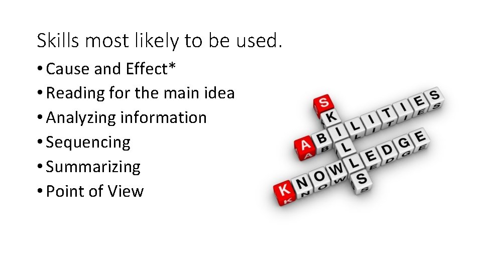 Skills most likely to be used. • Cause and Effect* • Reading for the