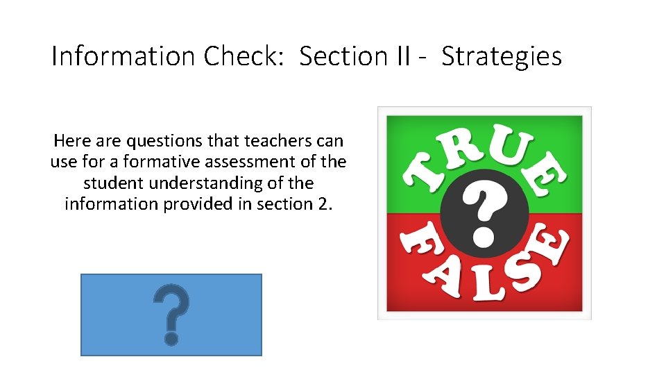 Information Check: Section II - Strategies Here are questions that teachers can use for