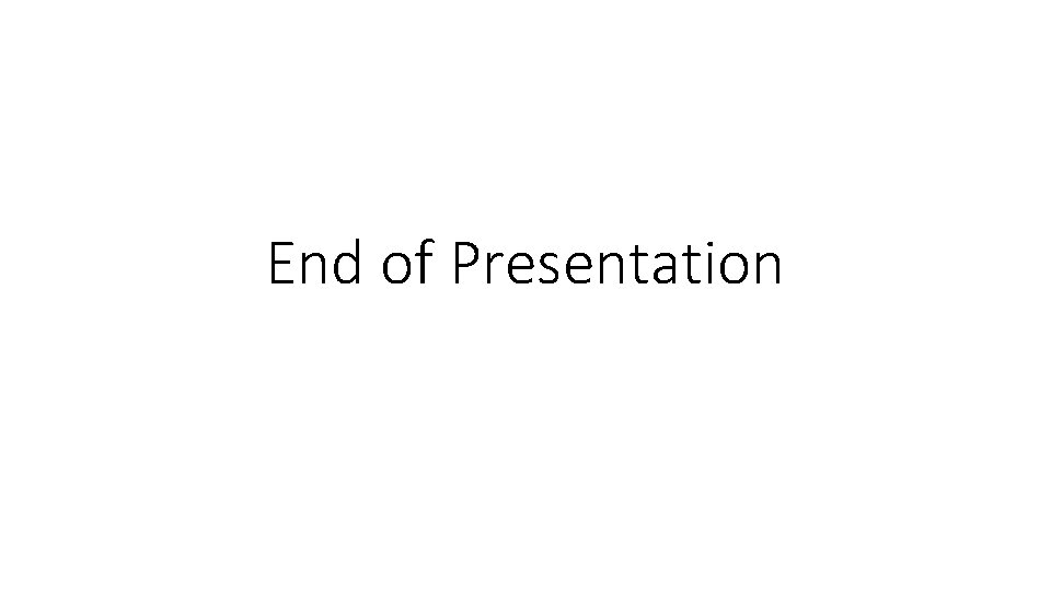 End of Presentation 