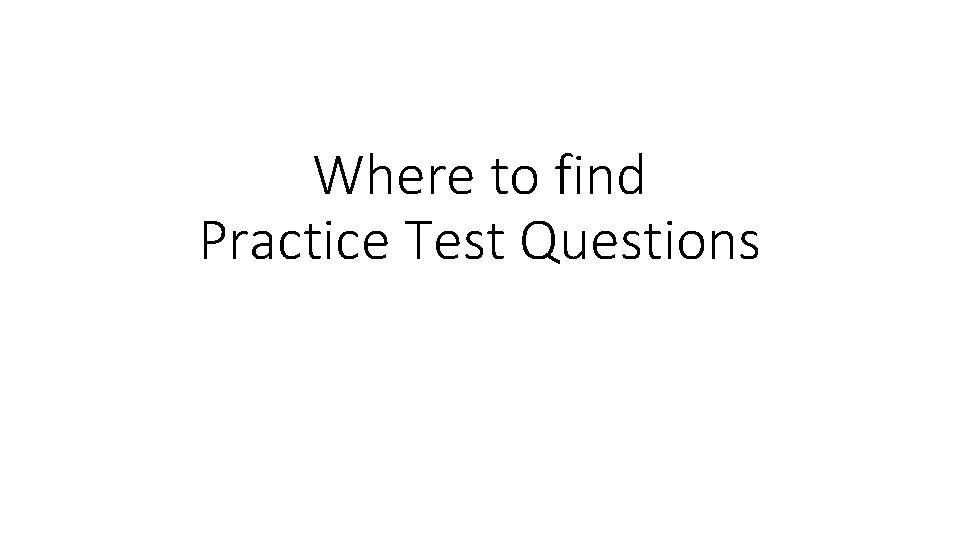 Where to find Practice Test Questions 