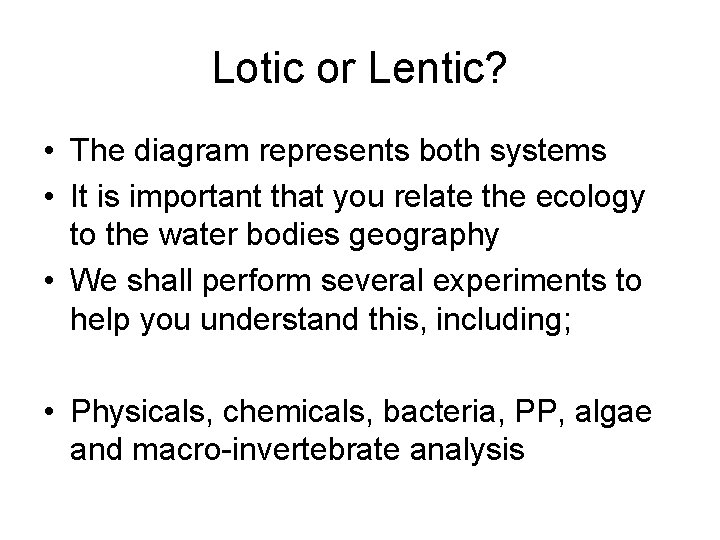 Lotic or Lentic? • The diagram represents both systems • It is important that