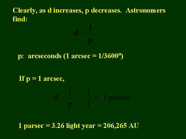 Clearly, as d increases, p decreases. Astronomers find: p: arcseconds (1 arcsec = 1/3600