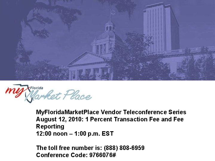 My. Florida. Market. Place Vendor Teleconference Series August 12, 2010: 1 Percent Transaction Fee