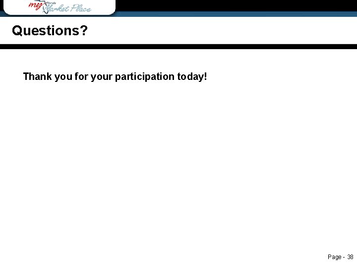 Questions? Thank you for your participation today! Page - 38 