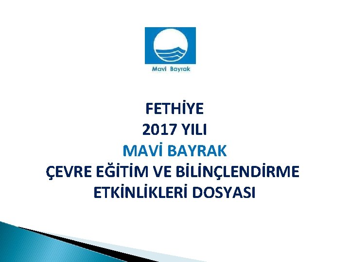 FETHİYE 2017 YILI MAVİ BAYRAK ÇEVRE EĞİTİM VE BİLİNÇLENDİRME ETKİNLİKLERİ DOSYASI 