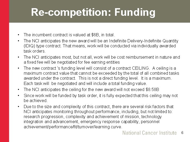 Re-competition: Funding • • The incumbent contract is valued at $6 B, in total.