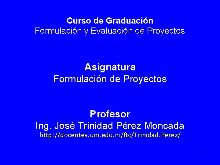 Curso de Graduación Formulación y Evaluación de Proyectos Asignatura Formulación de Proyectos Profesor Ing.