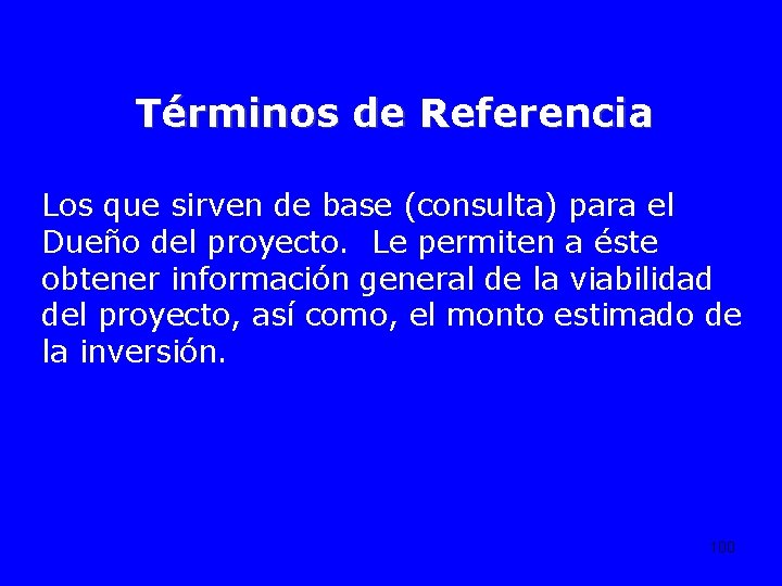 Términos de Referencia Los que sirven de base (consulta) para el Dueño del proyecto.