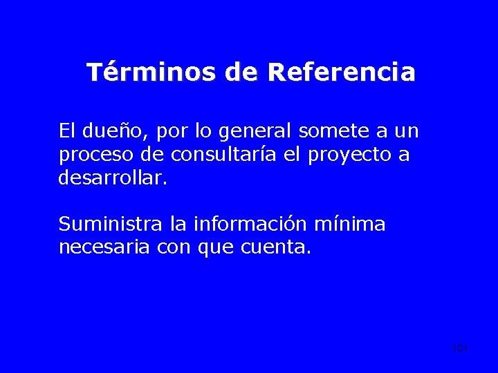 Términos de Referencia El dueño, por lo general somete a un proceso de consultaría