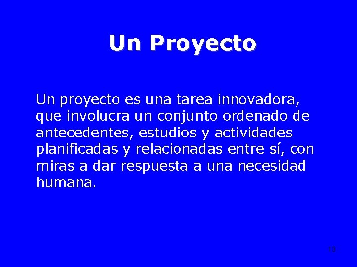 Un Proyecto Un proyecto es una tarea innovadora, que involucra un conjunto ordenado de