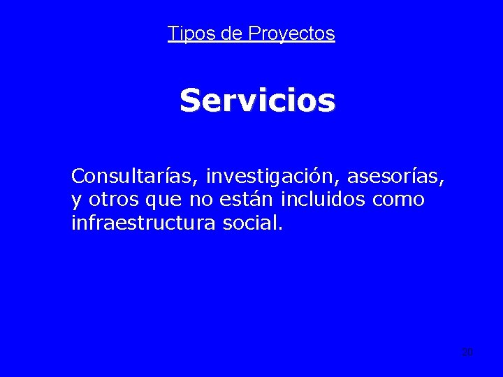 Tipos de Proyectos Servicios Consultarías, investigación, asesorías, y otros que no están incluidos como