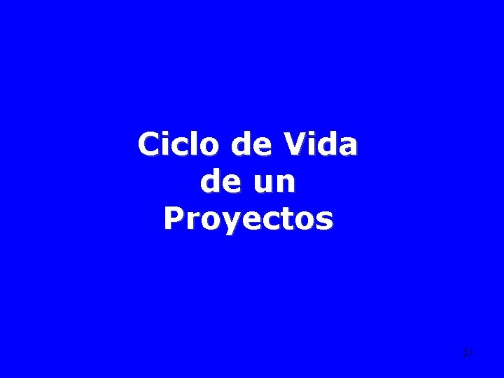 Ciclo de Vida de un Proyectos 21 