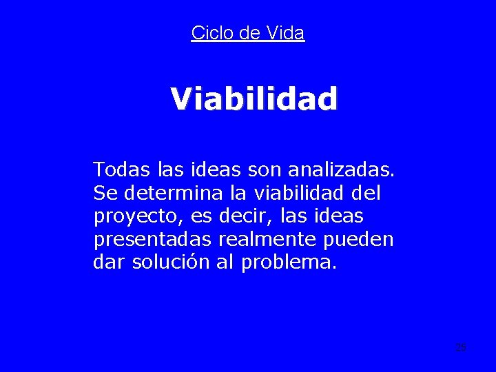 Ciclo de Vida Viabilidad Todas las ideas son analizadas. Se determina la viabilidad del