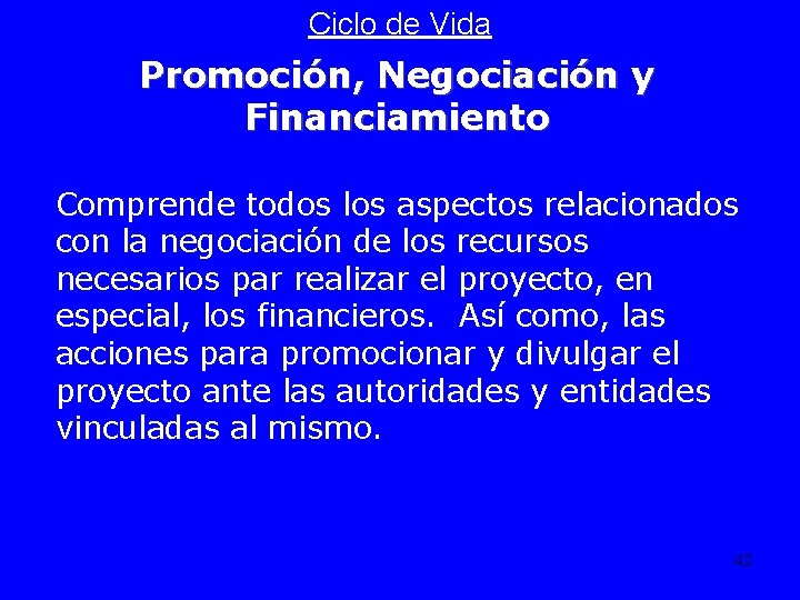 Ciclo de Vida Promoción, Negociación y Financiamiento Comprende todos los aspectos relacionados con la