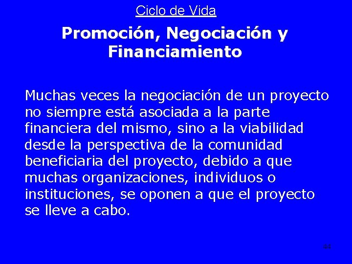 Ciclo de Vida Promoción, Negociación y Financiamiento Muchas veces la negociación de un proyecto