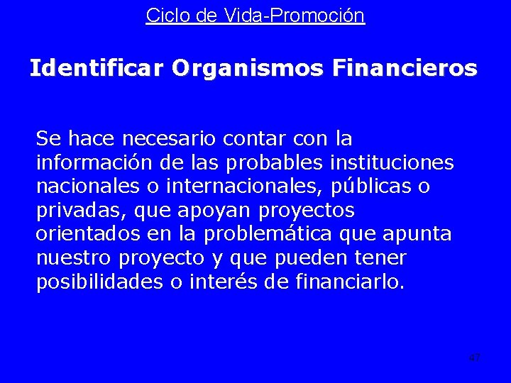 Ciclo de Vida-Promoción Identificar Organismos Financieros Se hace necesario contar con la información de