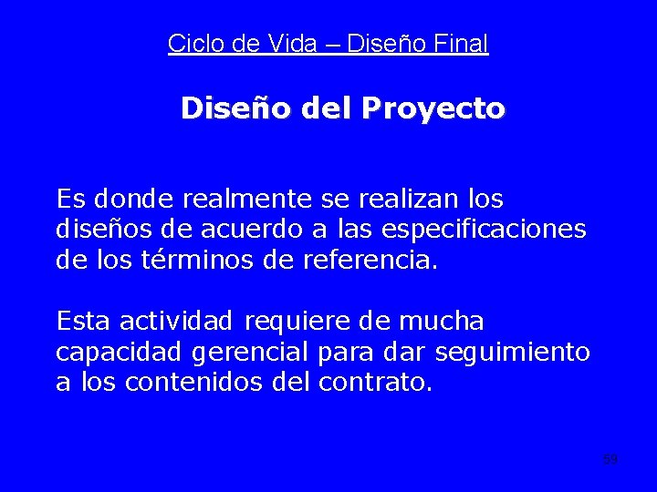 Ciclo de Vida – Diseño Final Diseño del Proyecto Es donde realmente se realizan