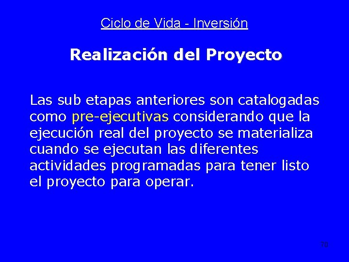 Ciclo de Vida - Inversión Realización del Proyecto Las sub etapas anteriores son catalogadas