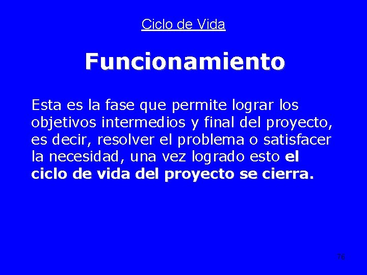 Ciclo de Vida Funcionamiento Esta es la fase que permite lograr los objetivos intermedios