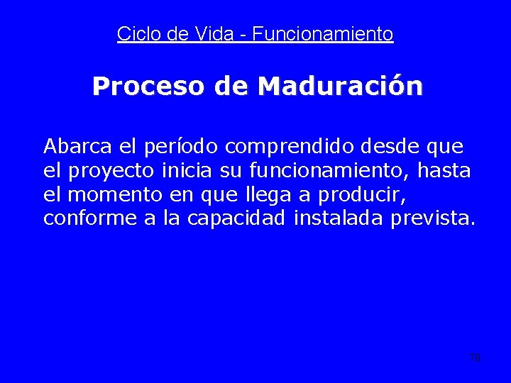 Ciclo de Vida - Funcionamiento Proceso de Maduración Abarca el período comprendido desde que