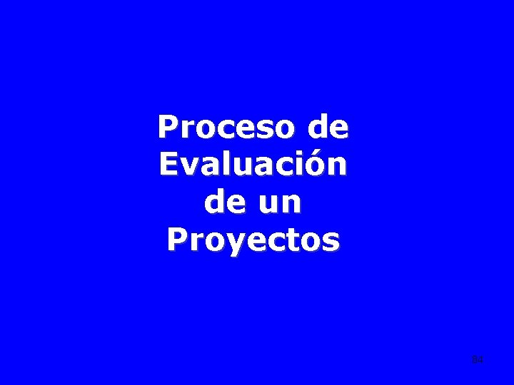 Proceso de Evaluación de un Proyectos 84 