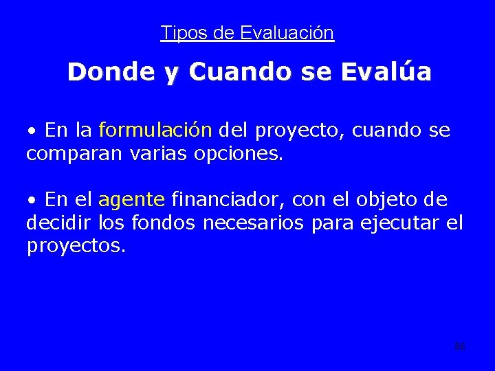 Tipos de Evaluación Donde y Cuando se Evalúa • En la formulación del proyecto,