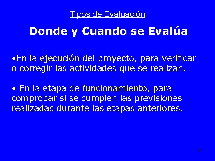 Tipos de Evaluación Donde y Cuando se Evalúa • En la ejecución del proyecto,