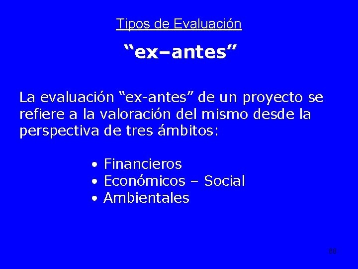 Tipos de Evaluación “ex–antes” La evaluación “ex-antes” de un proyecto se refiere a la