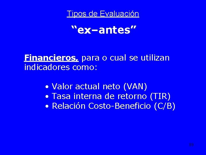 Tipos de Evaluación “ex–antes” Financieros, para o cual se utilizan indicadores como: • Valor