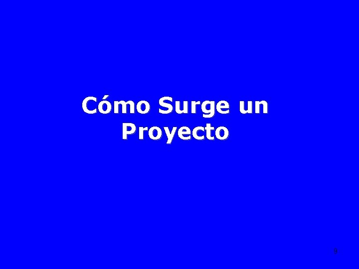 Cómo Surge un Proyecto 9 