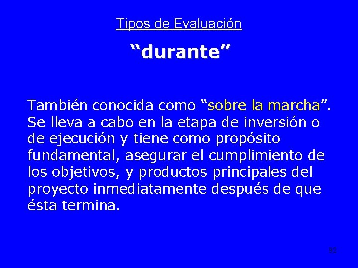 Tipos de Evaluación “durante” También conocida como “sobre la marcha”. Se lleva a cabo