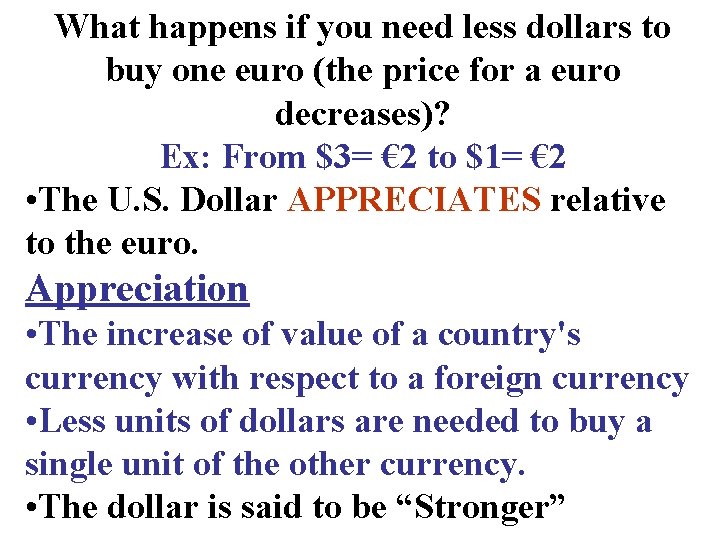 What happens if you need less dollars to buy one euro (the price for