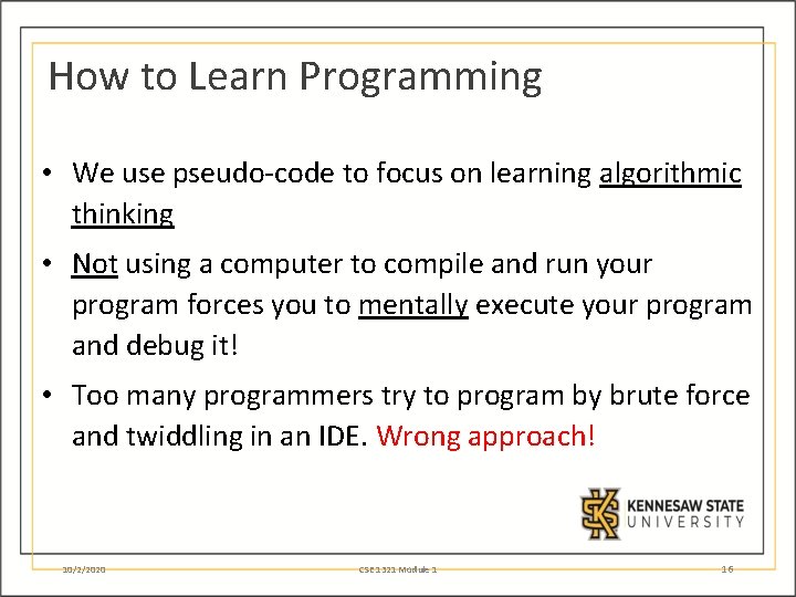 How to Learn Programming • We use pseudo-code to focus on learning algorithmic thinking