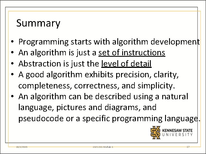 Summary Programming starts with algorithm development An algorithm is just a set of instructions