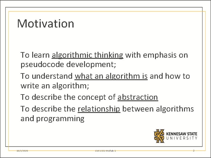 Motivation To learn algorithmic thinking with emphasis on pseudocode development; To understand what an