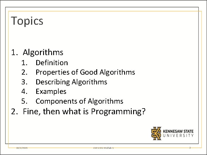 Topics 1. Algorithms 1. 2. 3. 4. 5. Definition Properties of Good Algorithms Describing