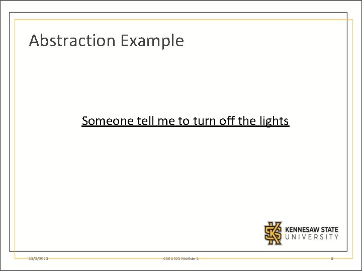 Abstraction Example Someone tell me to turn off the lights 10/2/2020 CSE 1321 Module