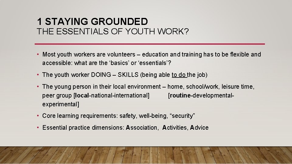 1 STAYING GROUNDED THE ESSENTIALS OF YOUTH WORK? • Most youth workers are volunteers