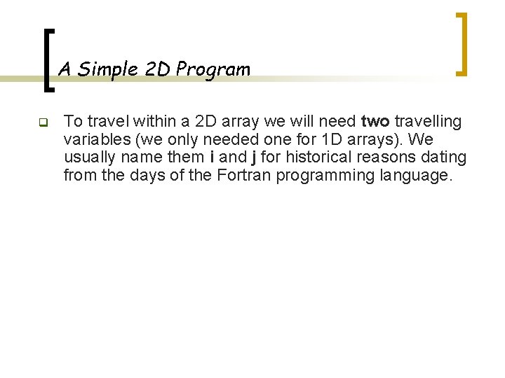 A Simple 2 D Program q To travel within a 2 D array we