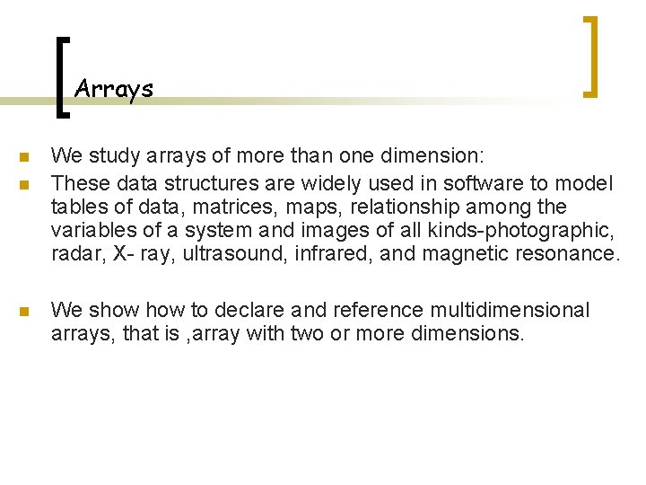 Arrays n n n We study arrays of more than one dimension: These data