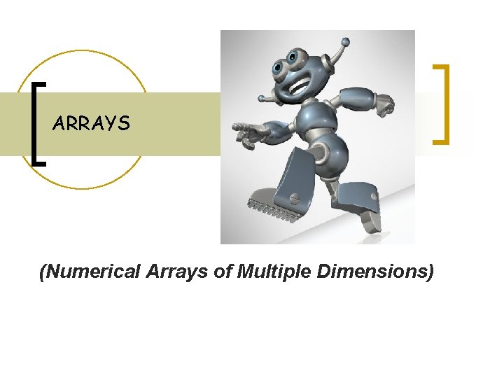 ARRAYS (Numerical Arrays of Multiple Dimensions) 