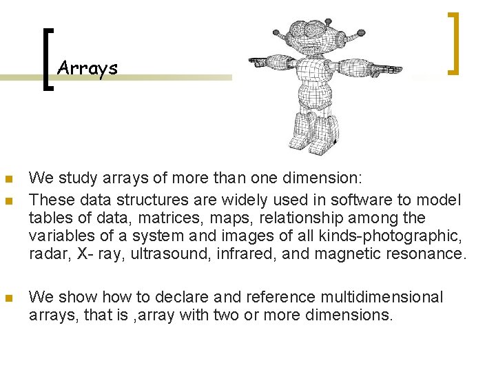 Arrays n n n We study arrays of more than one dimension: These data