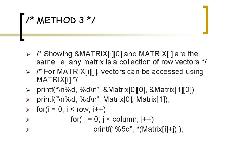 /* METHOD 3 */ Ø Ø Ø Ø /* Showing &MATRIX[i][0] and MATRIX[i] are