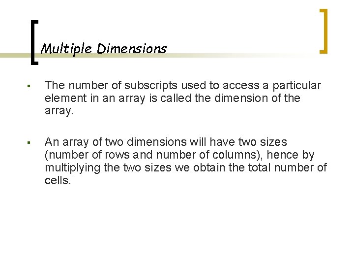 Multiple Dimensions § The number of subscripts used to access a particular element in