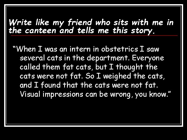 Write like my friend who sits with me in the canteen and tells me