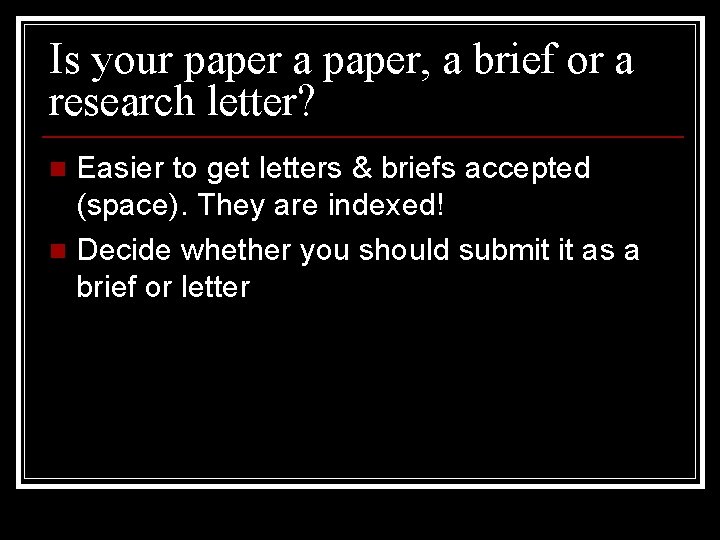 Is your paper a paper, a brief or a research letter? Easier to get