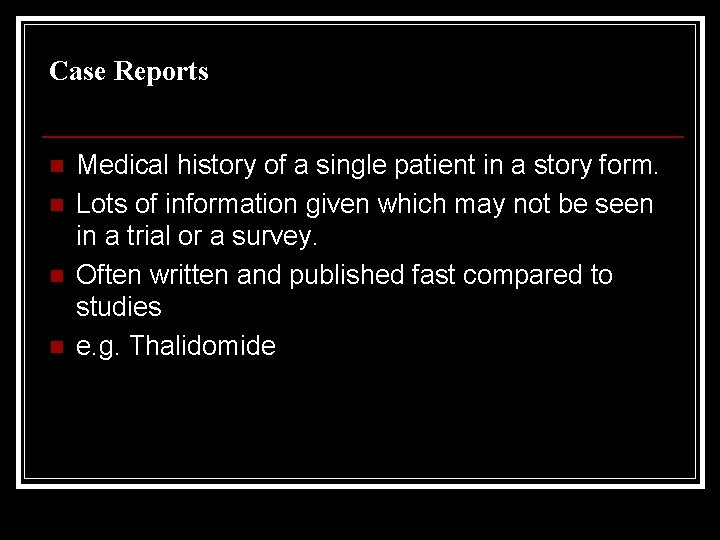 Case Reports n n Medical history of a single patient in a story form.