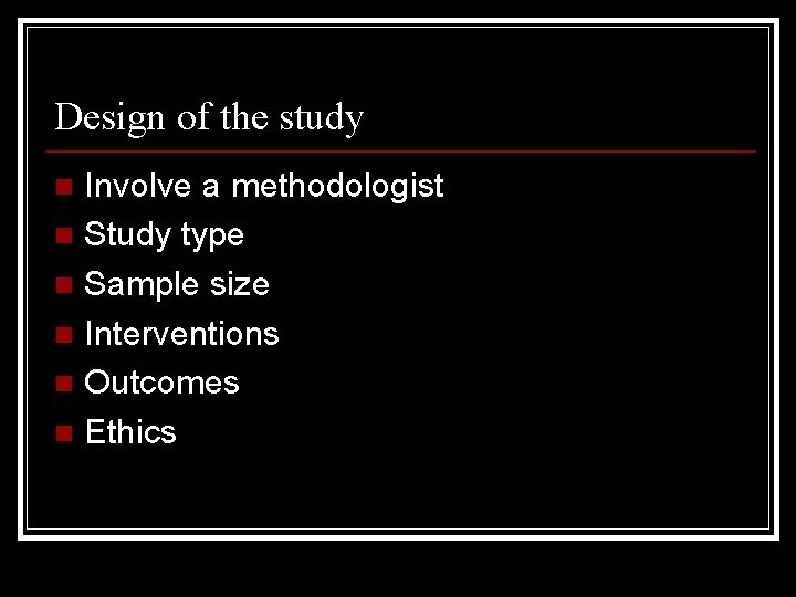 Design of the study Involve a methodologist n Study type n Sample size n