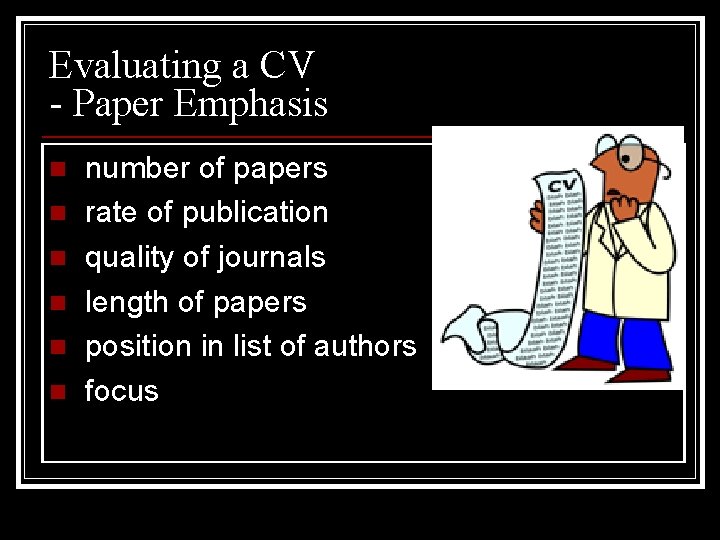 Evaluating a CV - Paper Emphasis n n n number of papers rate of